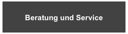 Beratung und Service